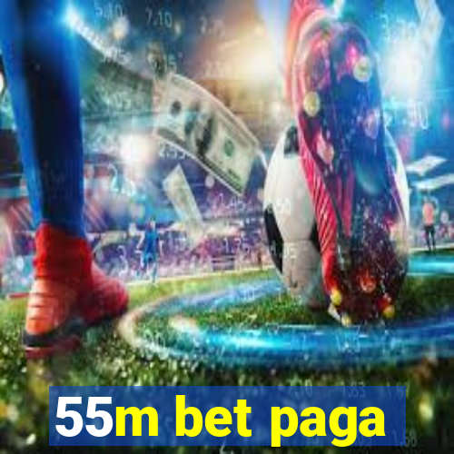 55m bet paga