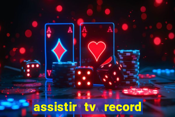 assistir tv record ao vivo