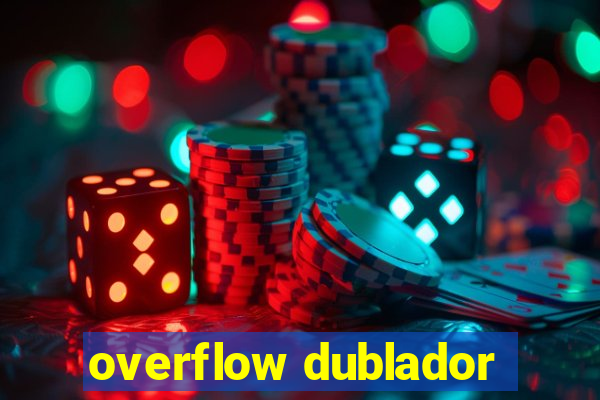 overflow dublador