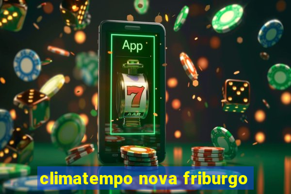 climatempo nova friburgo