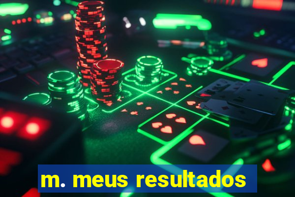 m. meus resultados