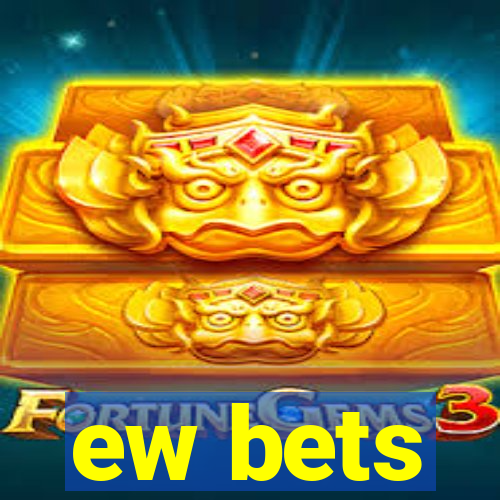 ew bets