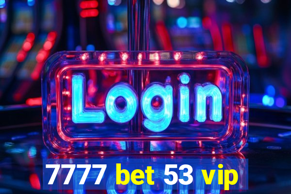 7777 bet 53 vip