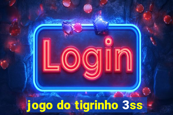 jogo do tigrinho 3ss