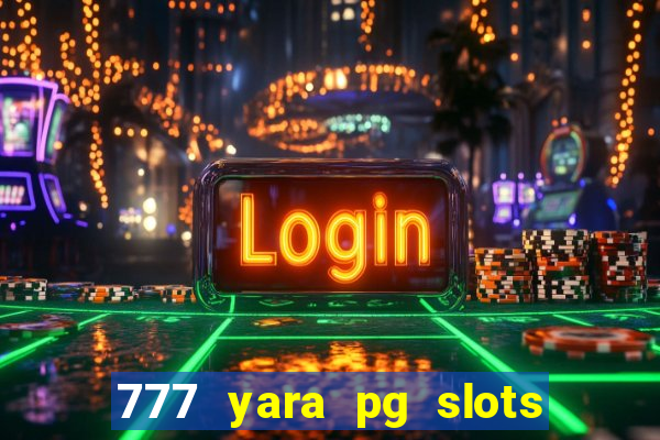 777 yara pg slots paga mesmo