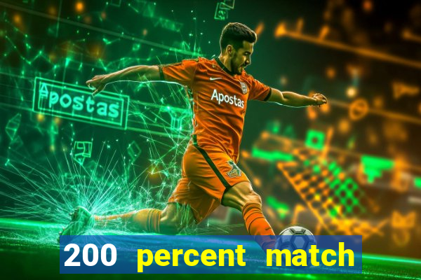 200 percent match casino bonus