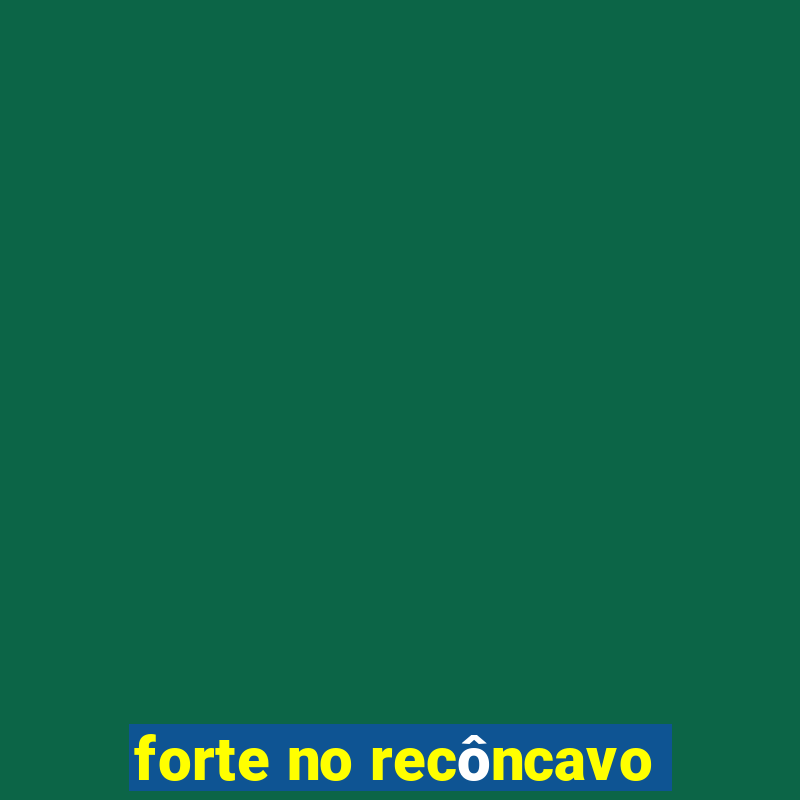 forte no recôncavo