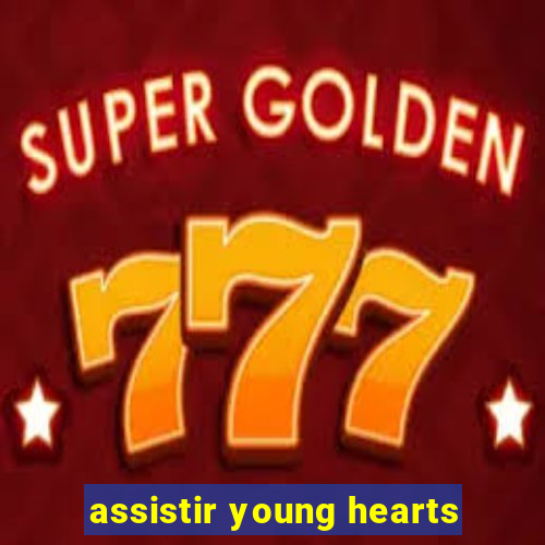 assistir young hearts