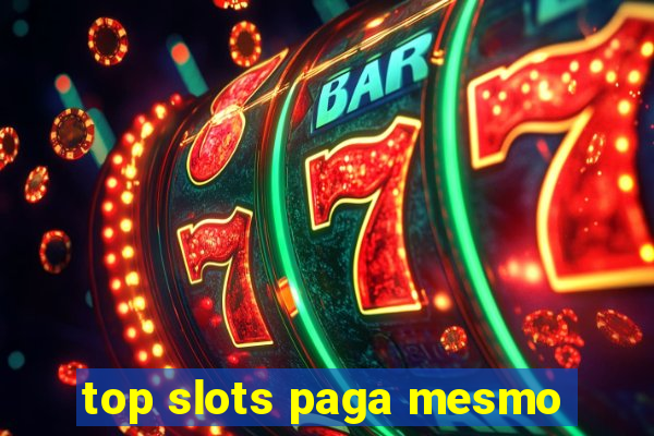 top slots paga mesmo