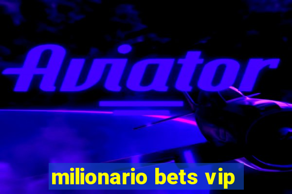 milionario bets vip