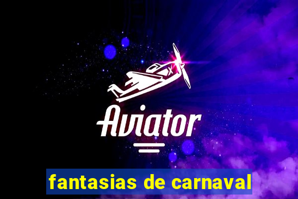 fantasias de carnaval