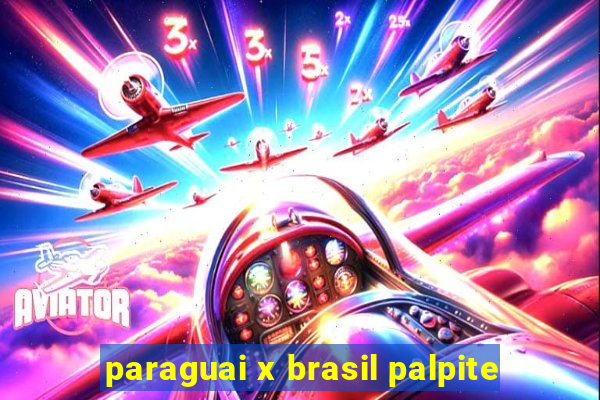 paraguai x brasil palpite