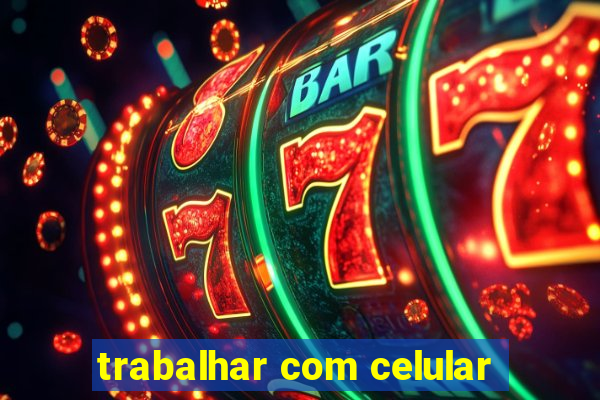 trabalhar com celular