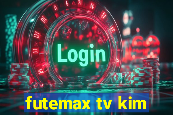 futemax tv kim