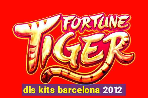 dls kits barcelona 2012