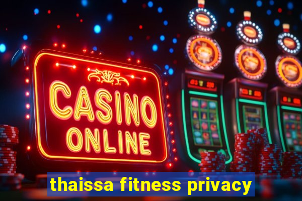 thaissa fitness privacy