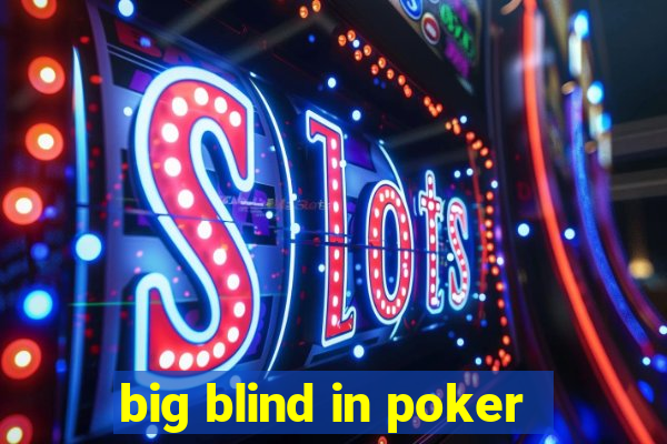 big blind in poker