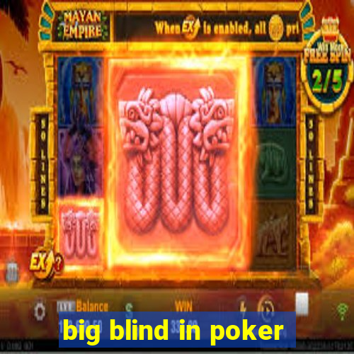 big blind in poker