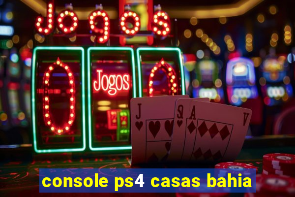 console ps4 casas bahia