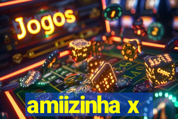 amiizinha x