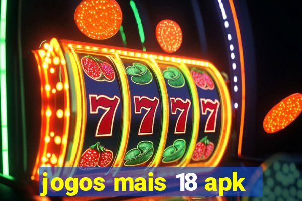 jogos mais 18 apk