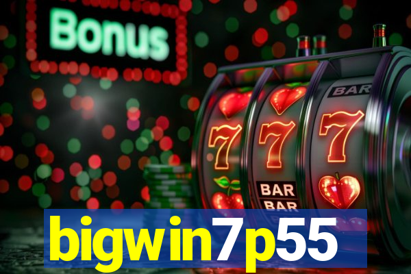 bigwin7p55