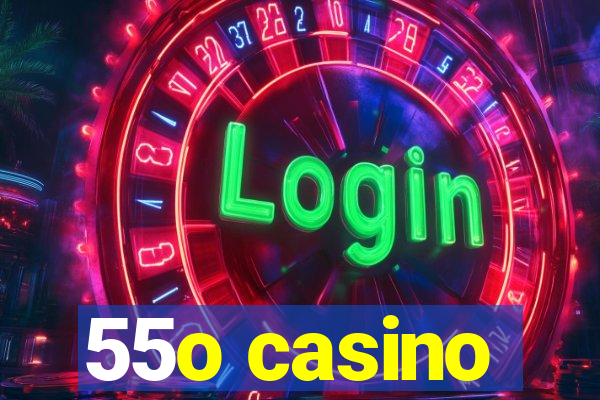 55o casino