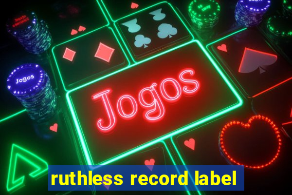 ruthless record label