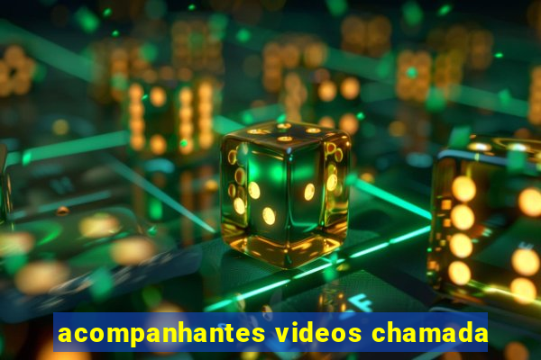 acompanhantes videos chamada