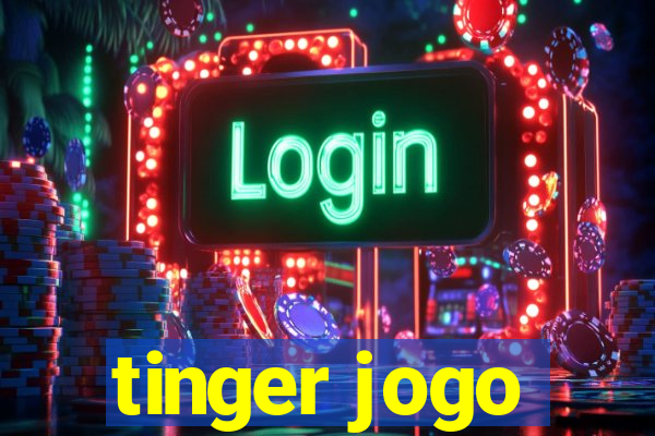 tinger jogo