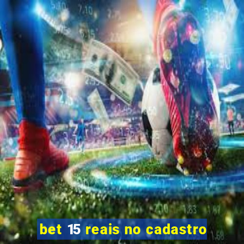 bet 15 reais no cadastro