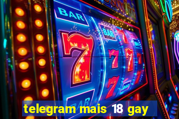 telegram mais 18 gay