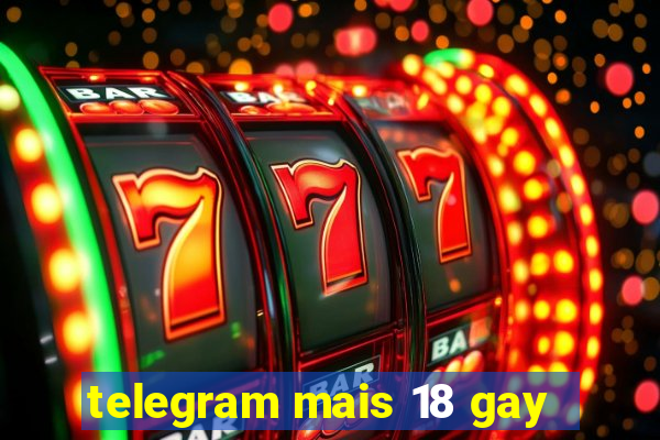 telegram mais 18 gay