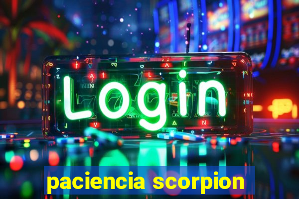 paciencia scorpion