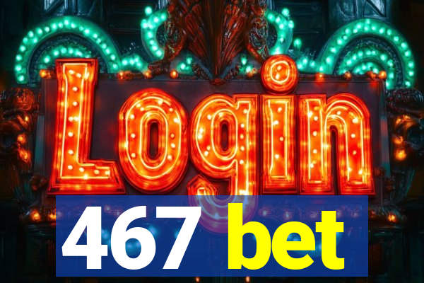 467 bet