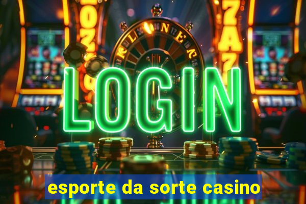 esporte da sorte casino