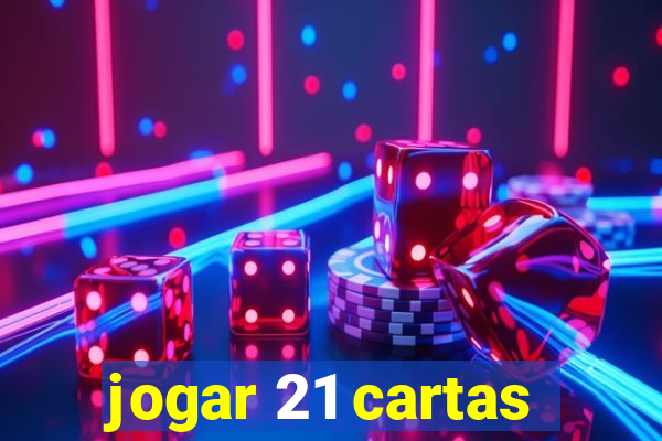 jogar 21 cartas