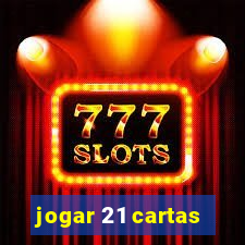 jogar 21 cartas