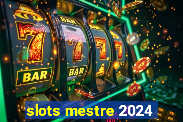 slots mestre 2024