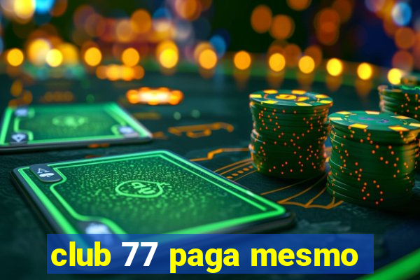 club 77 paga mesmo