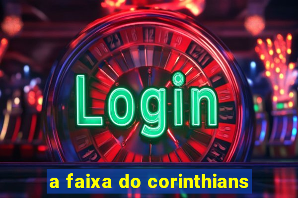 a faixa do corinthians