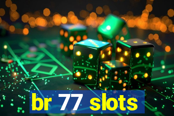 br 77 slots