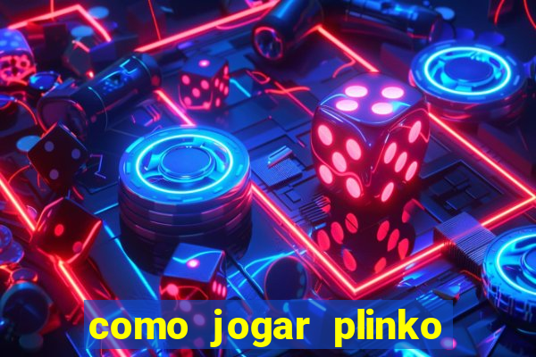 como jogar plinko esporte da sorte