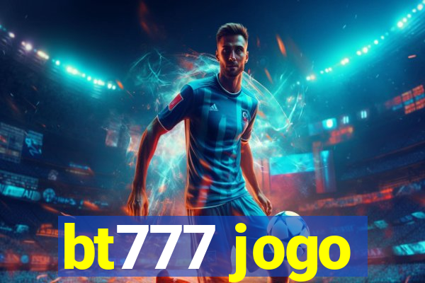 bt777 jogo