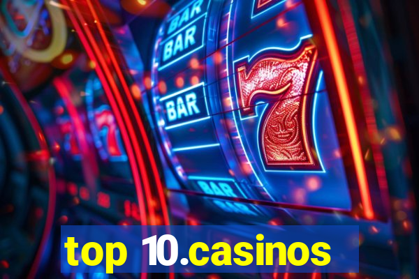 top 10.casinos