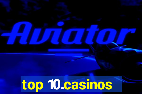 top 10.casinos