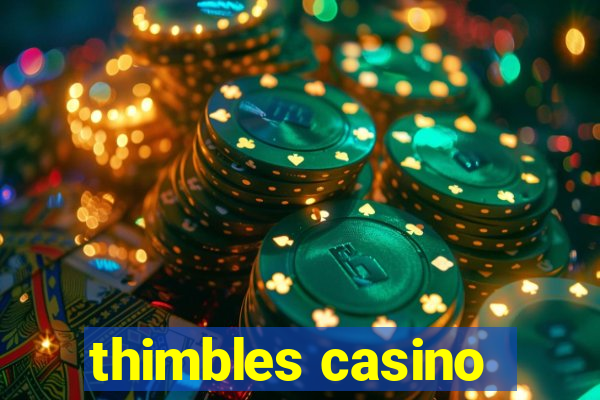 thimbles casino