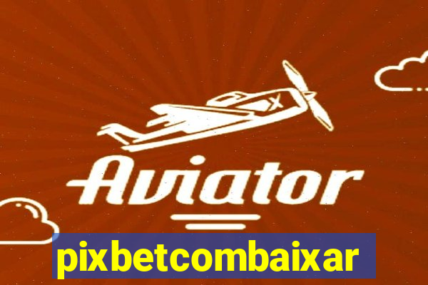 pixbetcombaixar