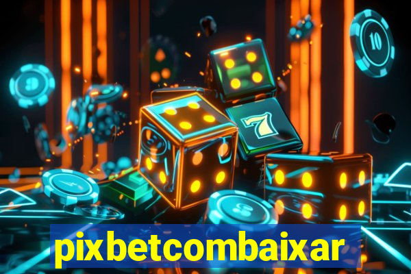 pixbetcombaixar