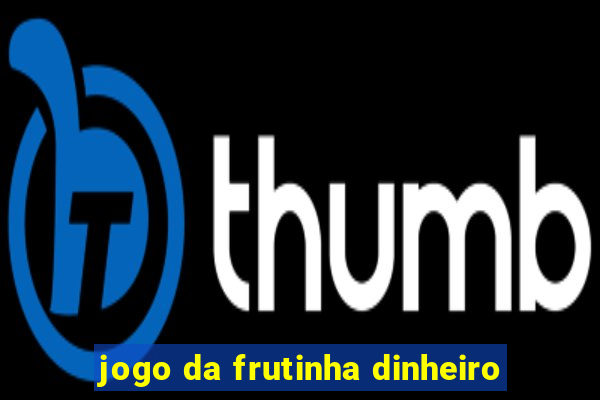 jogo da frutinha dinheiro